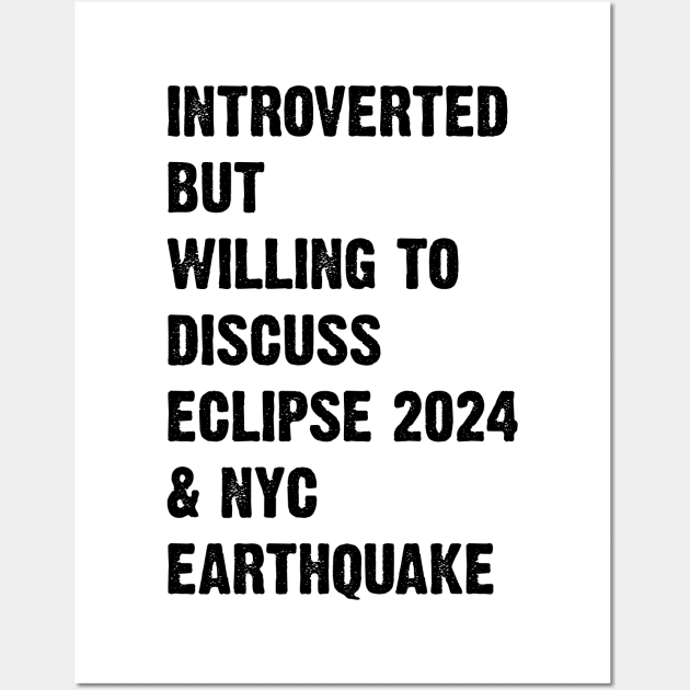 Introverted But Willing To Discuss Eclipse 2024 & Nyc Earthquake v2 Wall Art by Emma